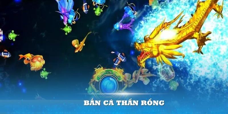 Bắn cá thần rồng là gì mà nhiều người yêu thích đến thế