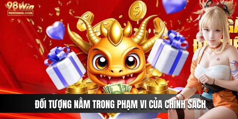 Đối tượng nằm trong phạm vi của chính sách