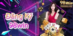 Đăng Ký 98win – Bước Hướng Dẫn Và Các Lưu Ý Khi Thực Hiện