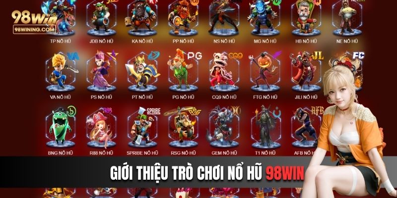 Giới thiệu trò chơi nổ hũ 98win - tiền về như lũ